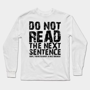 Do not read the next sentence Oops, you're already a rule breaker Long Sleeve T-Shirt